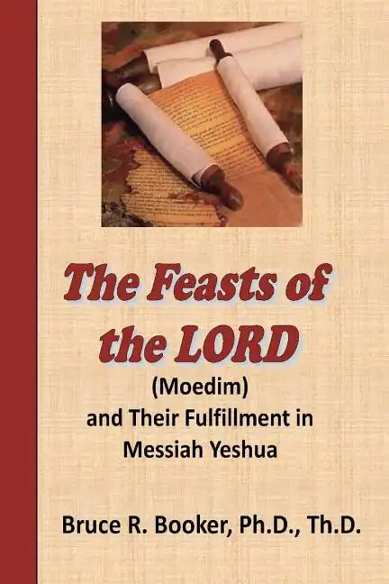 The Feasts Of The Lord (Moedim) And Their Fulfillment In Messiah Yeshua - Paperback