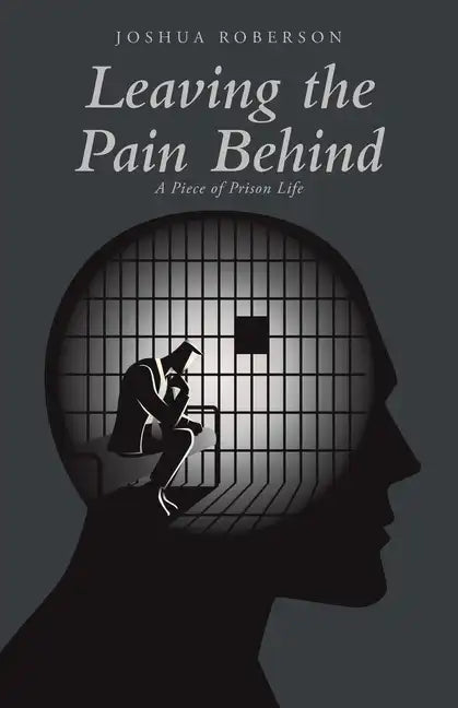 Leaving the Pain Behind: A Piece of Prison Life - Paperback