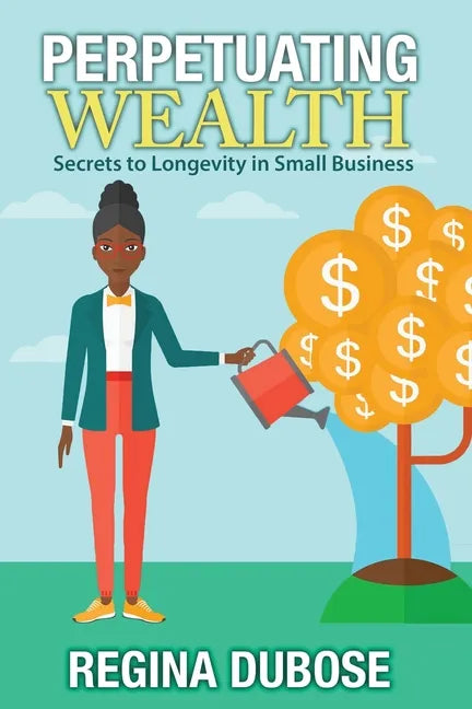 Perpetuating Wealth: Secrets to Longevity in Small Business - Paperback