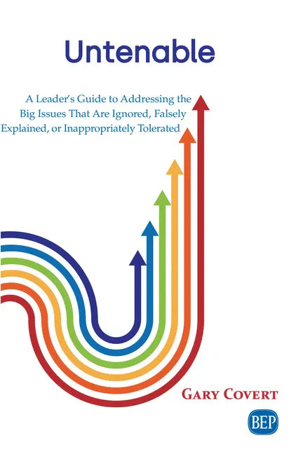 Untenable: A Leader's Guide to Addressing the Big Issues That Are Ignored, Falsely Explained, or Inappropriately Tolerated - Paperback