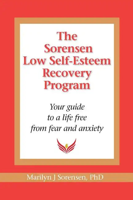 The Sorensen Low Self Esteem Recovery Program: Your guide to a life free of fear and anxiety - Paperback