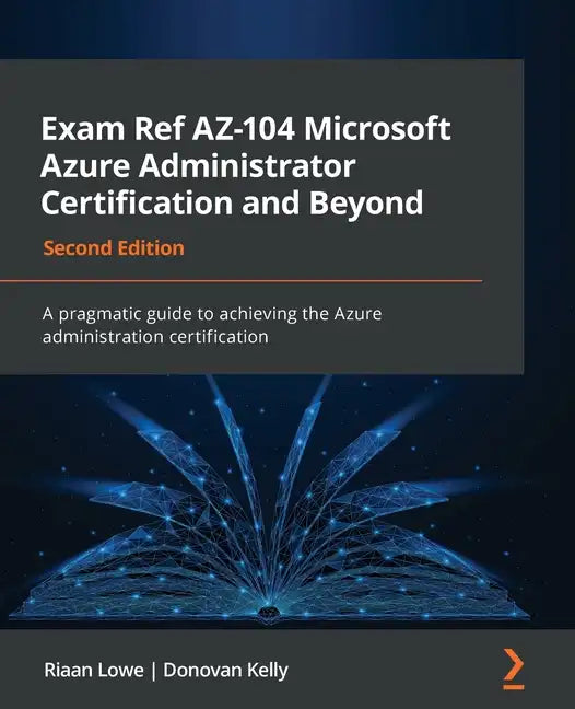 Exam Ref AZ-104 Microsoft Azure Administrator Certification and Beyond - Second Edition: A pragmatic guide to achieving the Azure administration certi - Paperback