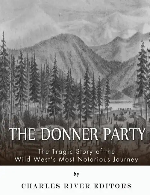 The Donner Party: The Tragic Story of the Wild West's Most Notorious Journey - Paperback