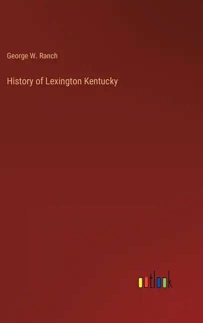 History of Lexington Kentucky - Hardcover