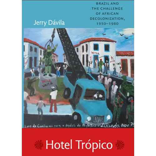 Hotel Trópico: Brazil and the Challenge of African Decolonization, 1950-1980 - Paperback
