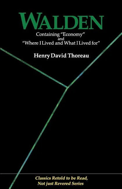 Walden: Containing Economy and Where I Lived and What I Lived for (Classics Retold to Be Read, Not Just Revered) - Paperback