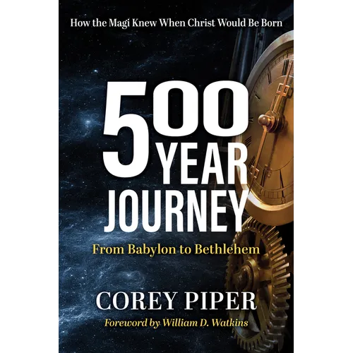 500 Year Journey: How the Magi Knew When Christ Would Be Born - Paperback