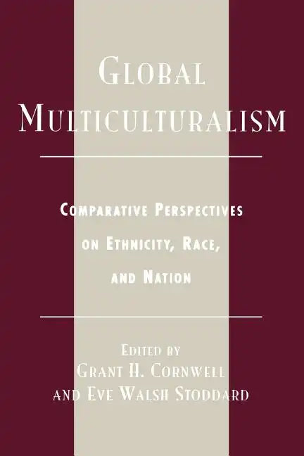 Global Multiculturalism: Comparative Perspectives on Ethnicity, Race, and Nation - Paperback