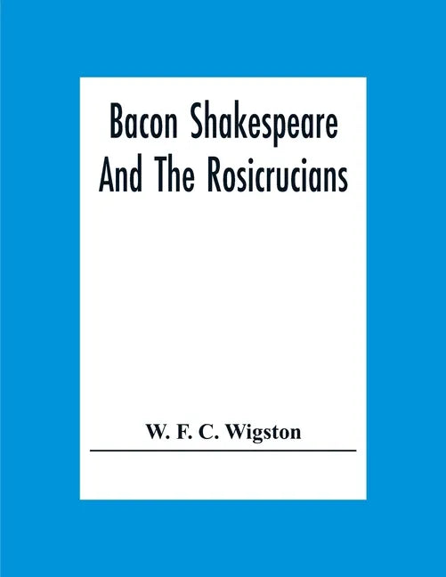Bacon Shakespeare And The Rosicrucians - Paperback