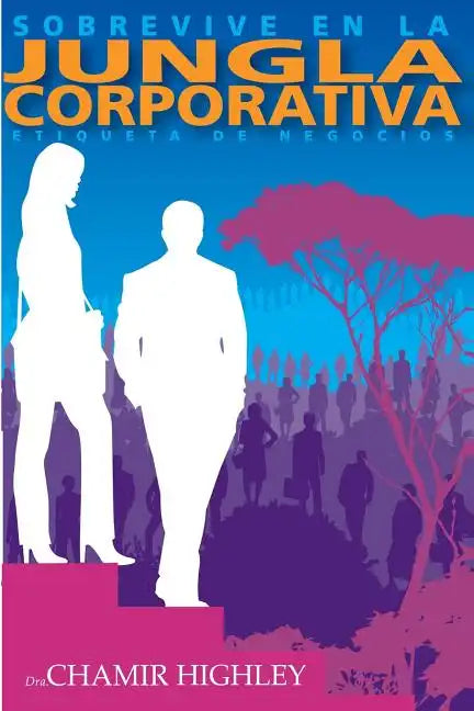 Sobrevive en la Jungla Corporativa: Etiqueta de Negocios - Paperback