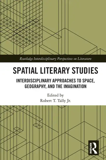 Spatial Literary Studies: Interdisciplinary Approaches to Space, Geography, and the Imagination - Paperback
