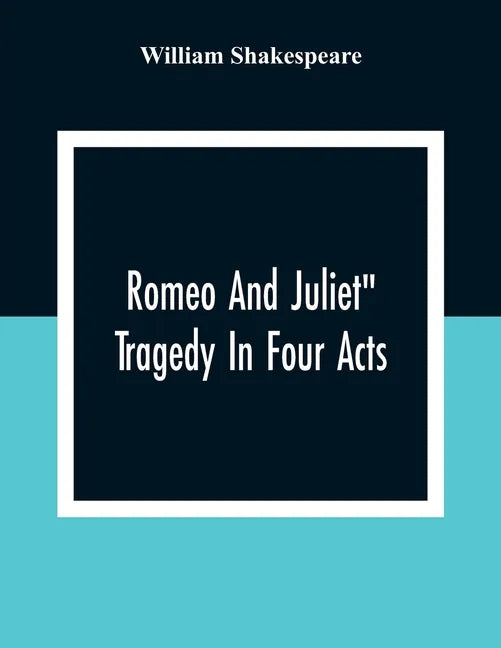 Romeo And Juliet": Tragedy In Four Acts - Paperback