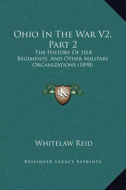 Ohio in the War V2, Part 2: The History of Her Regiments, and Other Military Organizations (1898) - Hardcover
