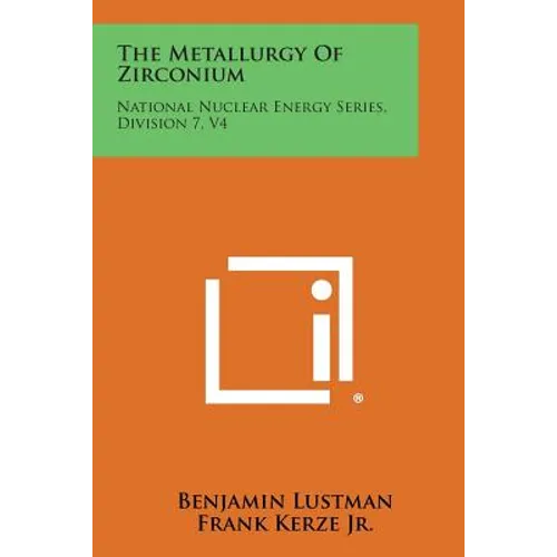 The Metallurgy of Zirconium: National Nuclear Energy Series, Division 7, V4 - Paperback