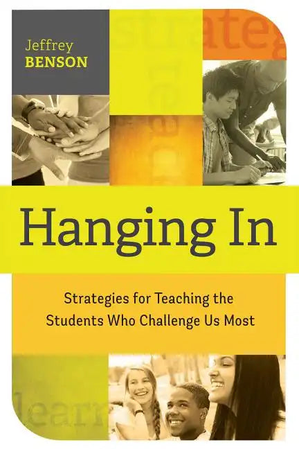 Hanging in: Trategies for Teaching the Students Who Challenge Us Most - Paperback