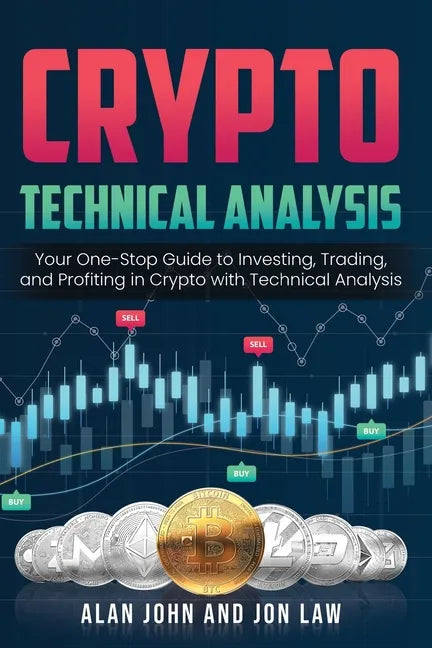 Crypto Technical Analysis: Your One-Stop Guide to Investing, Trading, and Profiting in Crypto with Technical Analysis. - Paperback