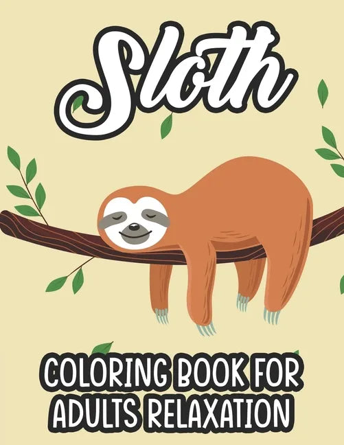 Sloth Coloring Book For Adults Relaxation: Stress Relieving Coloring Activity Sheets, Sloths In Intricate Designs And Patterns To Color - Paperback