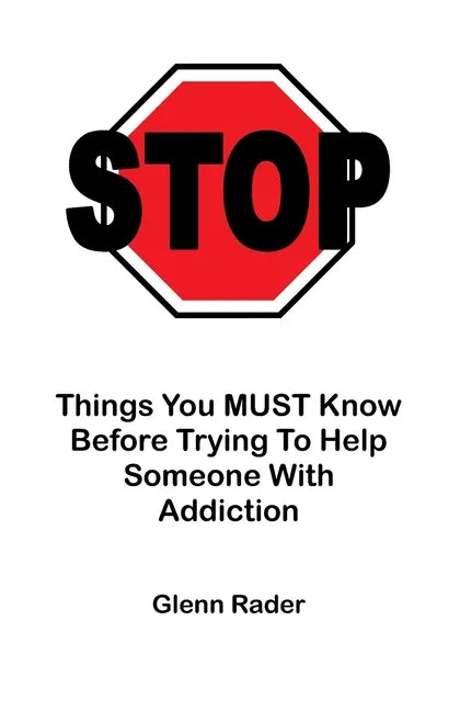 STOP - Things You MUST Know Before Trying To Help Someone With Addiction - Paperback