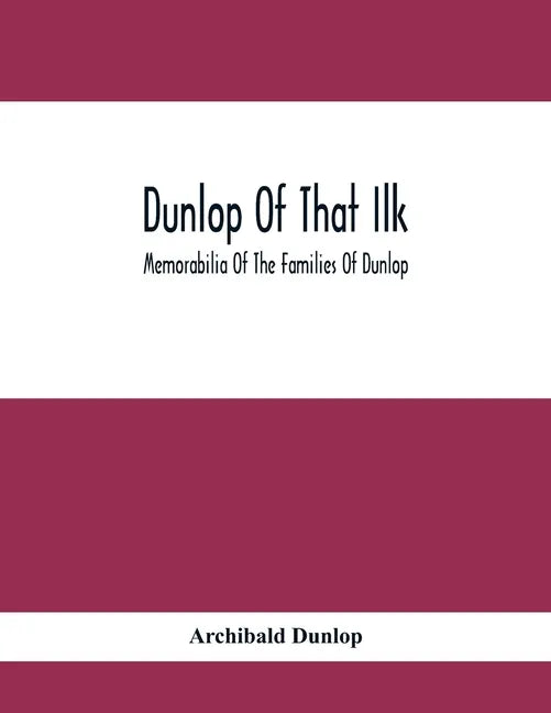 Dunlop Of That Ilk; Memorabilia Of The Families Of Dunlop - Paperback