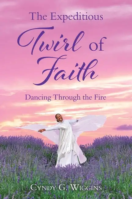 The Expeditious Twirl of Faith: Dancing Through the Fire - Paperback