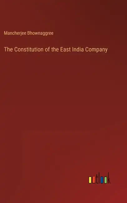 The Constitution of the East India Company - Hardcover