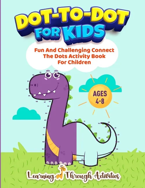 Dot To Dot For Kids: Fun And Challenging Connect The Dots Activity Book For Children Ages 4-8 - Paperback
