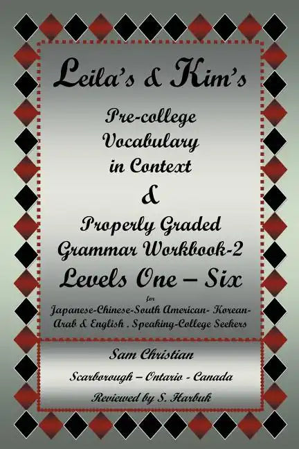 Leila's & Kim's Pre-College Vocabulary in Context & Properly Graded Grammar Workbook-2 Levels One - Six for Japanese-Chinese-South America-Korean-Arab - Paperback