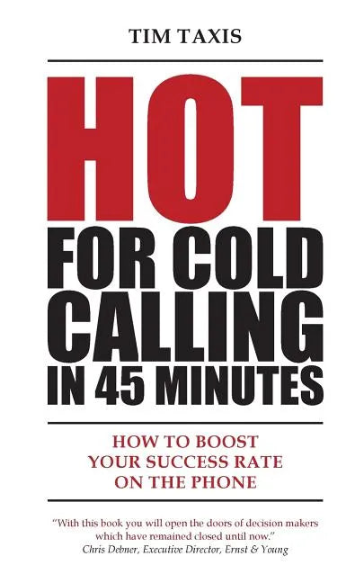 Hot For Cold Calling in 45 Minutes: How to Boost Your Success Rate on the Phone - Paperback