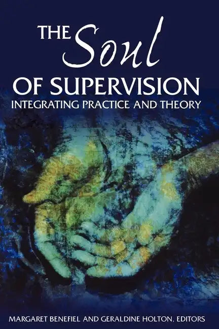 The Soul of Supervision: Integrating Practice and Theory - Paperback