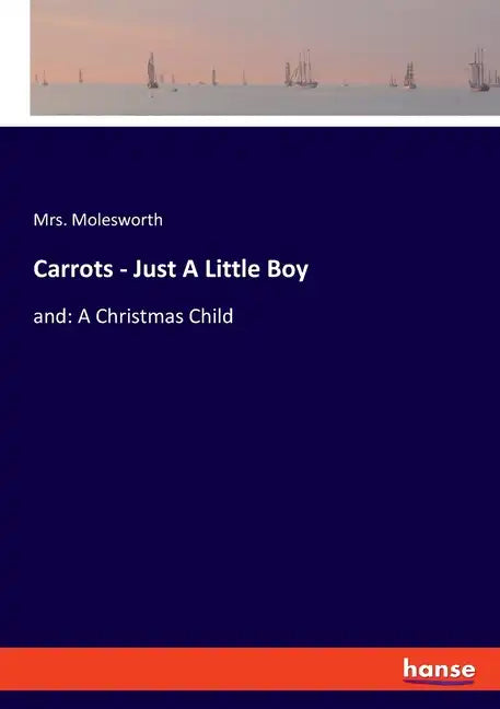Carrots - Just A Little Boy: and: A Christmas Child - Paperback