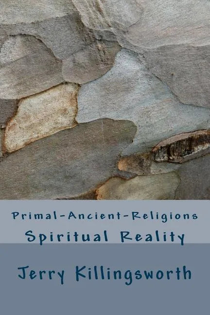 Primal-Ancient-Religions: Spiritual Reality - Paperback
