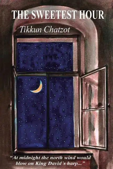 The Sweetest Hour - Tikkun Chatzot: Rebbe Nachman of Breslov on the "Midnight Lament" - Paperback