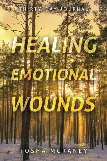 Healing Emotional Wounds: Thirty-Day Journal - Paperback