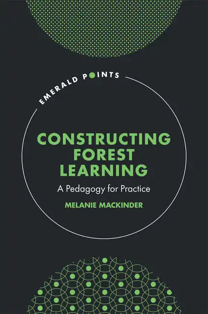 Constructing Forest Learning: A Pedagogy for Practice - Hardcover