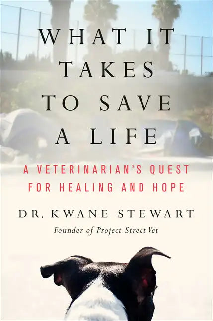 What It Takes to Save a Life: A Veterinarian's Quest for Healing and Hope - Hardcover