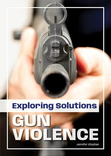 Exploring Solutions: Gun Violence - Hardcover