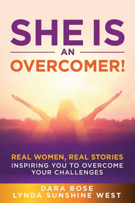 She Is an Overcomer: Real Women, Real Stories - Inspiring You to Overcome Your Challenges - Paperback