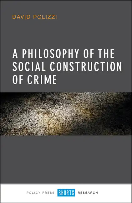 A Philosophy of the Social Construction of Crime - Hardcover