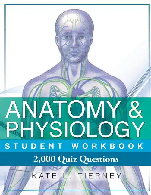Anatomy & Physiology Student Workbook: 2,000 Puzzles & Quizzes - Paperback