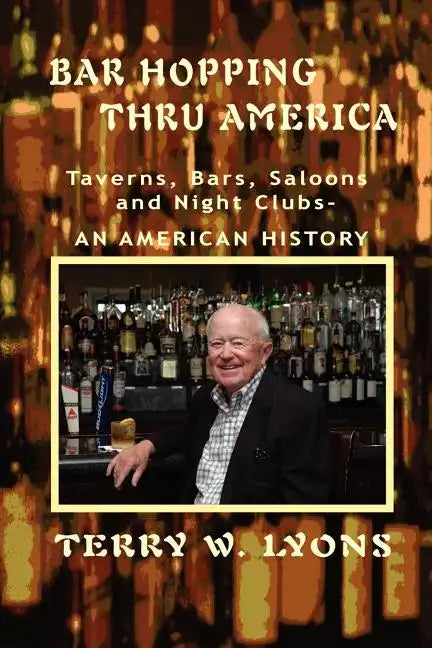 Bar Hopping thru America: America: Taverns, Bars, Saloons and Night Clubs - An American History - Paperback