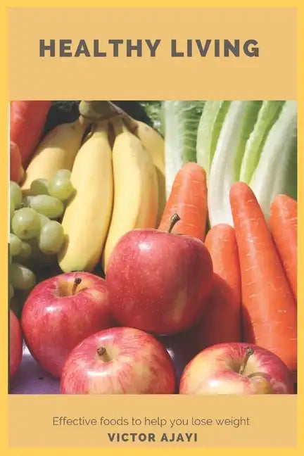 Healthy Living: Effective foods to help you lose weight - Paperback