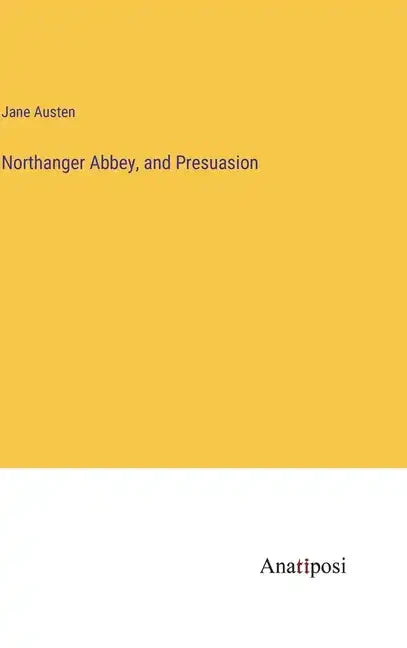 Northanger Abbey, and Presuasion - Hardcover
