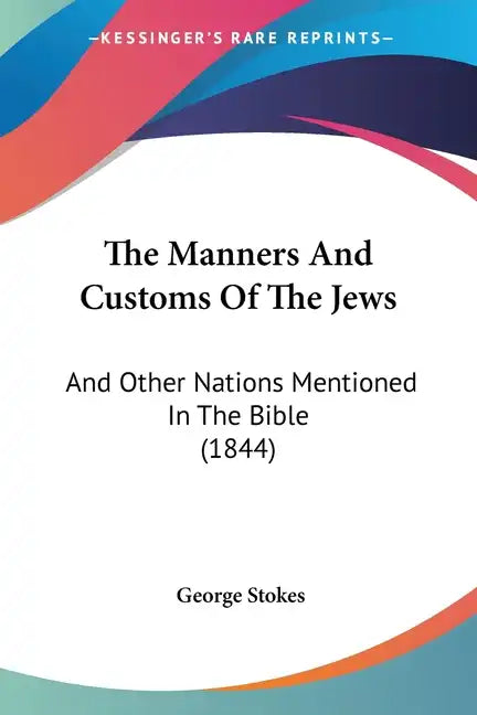 The Manners And Customs Of The Jews: And Other Nations Mentioned In The Bible (1844) - Paperback