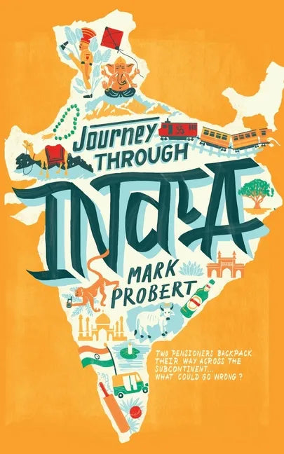 Journey through India: Two pensioners backpack their way across the subcontinent... what could go wrong? - Paperback