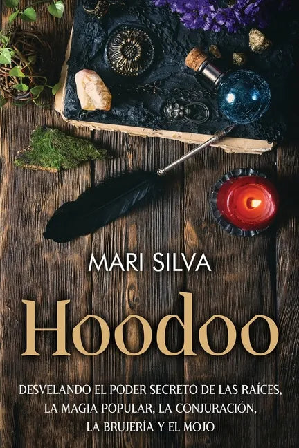 Hoodoo: Desvelando el poder secreto de las raíces, la magia popular, la conjuración, la brujería y el mojo - Paperback