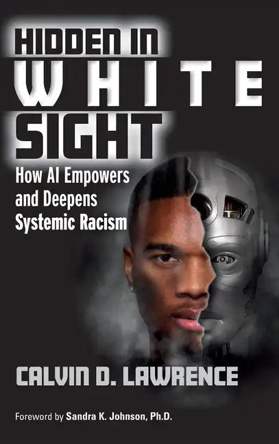 Hidden in White Sight: How AI Empowers and Deepens Systemic Racism - Hardcover