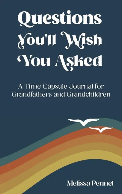 Questions You'll Wish You Asked: A Time Capsule Journal for Grandfathers and Grandchildren - Hardcover