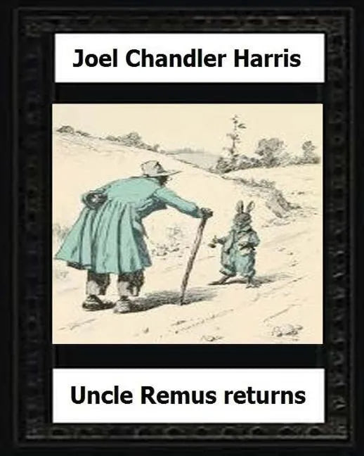 Uncle Remus Returns (1918) by: Joel Chandler Harris - Paperback