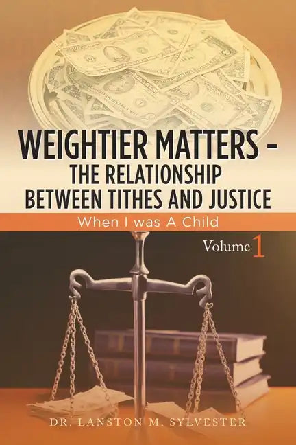 Weightier Matters--The Relationship Between Tithes and Justice: When I Was a Child - Paperback