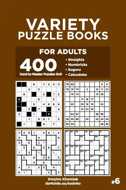 Variety Puzzle Books for Adults - 400 Hard to Master Puzzles 9x9: Straights, Numbricks, Suguru, Calcudoku (Volume 6) - Paperback